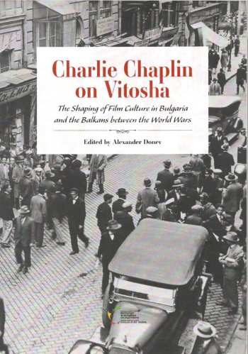 Charlie Chaplin on Vitosha. The shaping of film culture in Bulgaria and the Balkans between the World wars